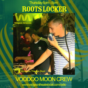 Roots Locker with Voodoo Moon Crew flyer.. Tune in every Thursday for Roots Locker 6pm - 8pm on widgeon airwaves