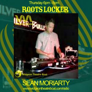 Roots Locker with Sean Moriarty flyer. Tune in every Thursday for Roots Locker 6pm - 8pm on widgeon airwaves
