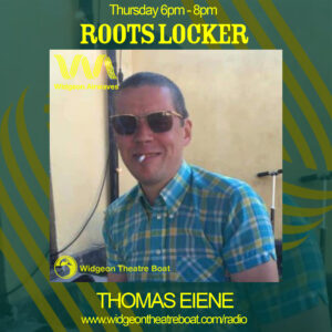 Roots Locker with The Thomas Eiene flyer.. Tune in every Thursday for Roots Locker 6pm - 8pm on widgeon airwaves